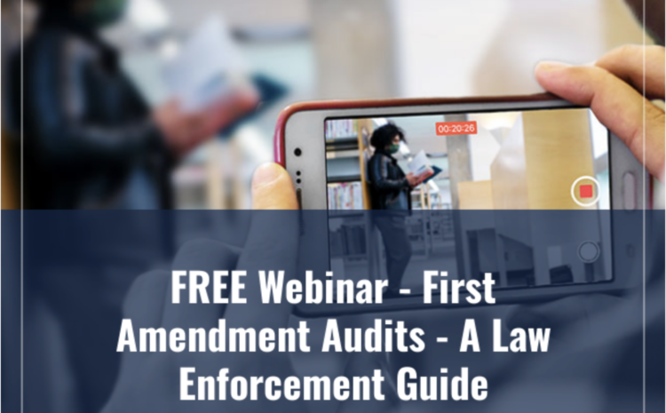  Join Our FREE Webinar: First Amendment Audits – A Law Enforcement Guide